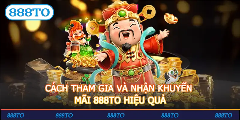 CACH THAM GIA VA NHAN KHUYEN MAI 888TO HIEU QUA